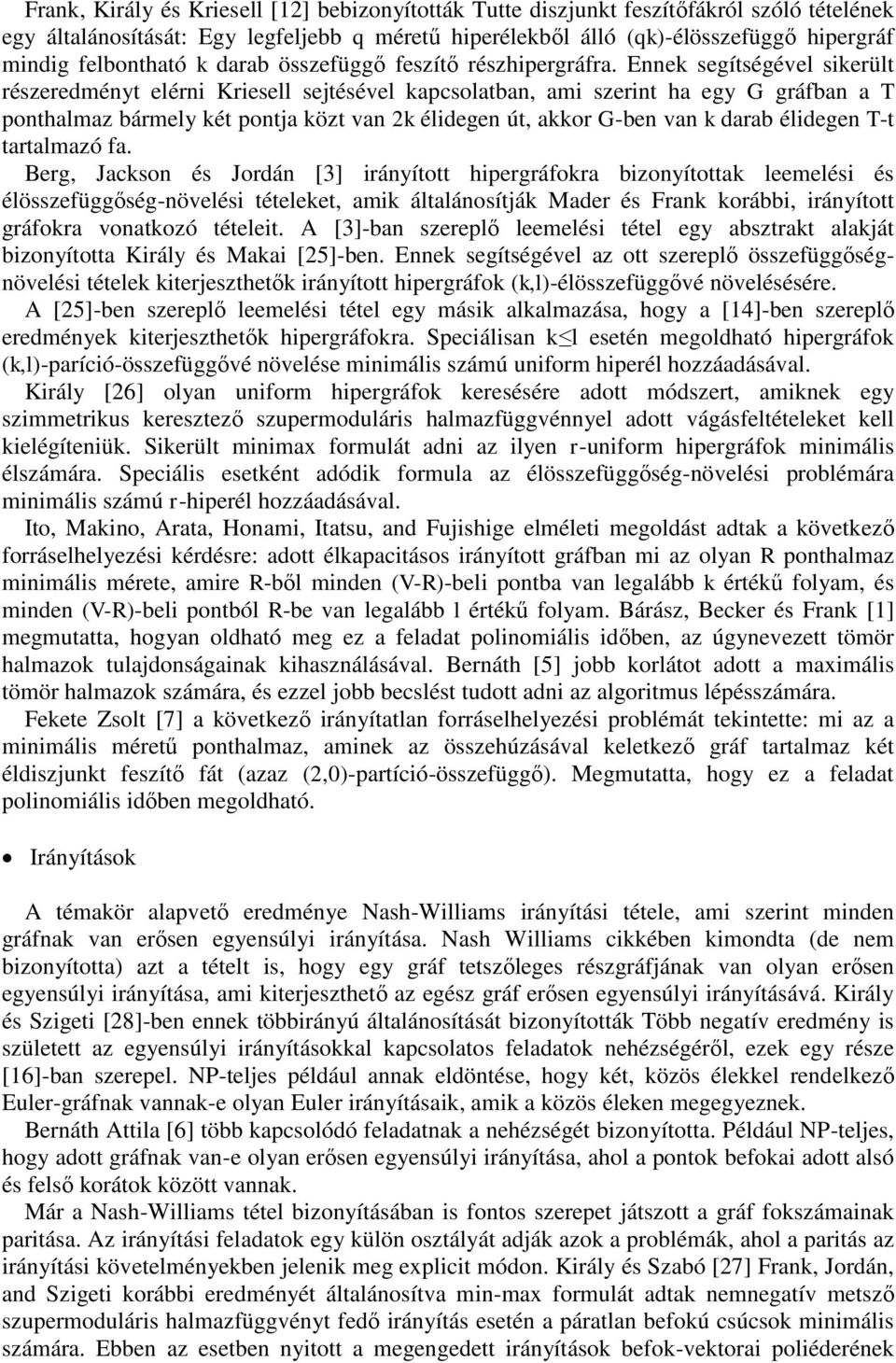 Ennek segítségével sikerült részeredményt elérni Kriesell sejtésével kapcsolatban, ami szerint ha egy G gráfban a T ponthalmaz bármely két pontja közt van 2k élidegen út, akkor G-ben van k darab