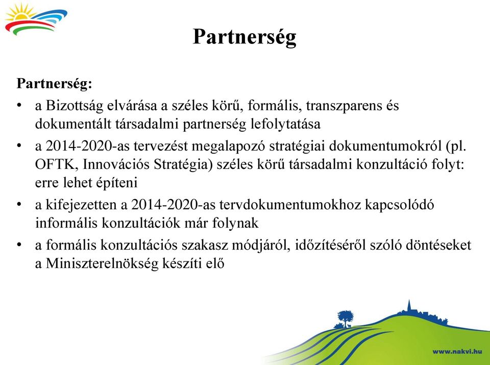 OFTK, Innovációs Stratégia) széles körű társadalmi konzultáció folyt: erre lehet építeni a kifejezetten a 2014-2020-as