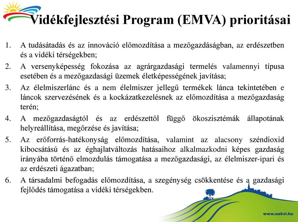 Az élelmiszerlánc és a nem élelmiszer jellegű termékek lánca tekintetében e láncok szervezésének és a kockázatkezelésnek az előmozdítása a mezőgazdaság terén; 4.