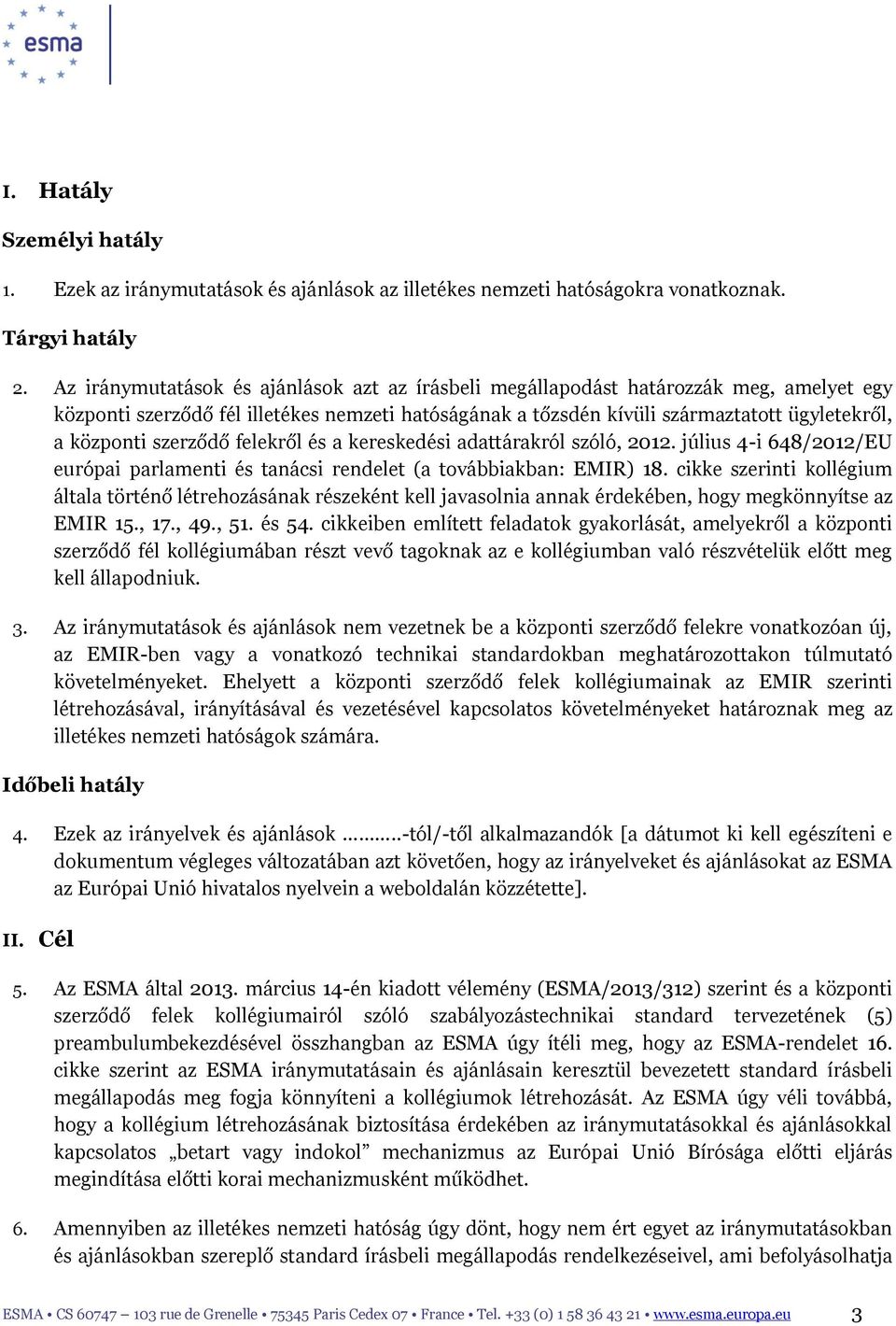szerződő felekről és a kereskedési adattárakról szóló, 2012. július 4-i 648/2012/EU európai parlamenti és tanácsi rendelet (a továbbiakban: EMIR) 18.