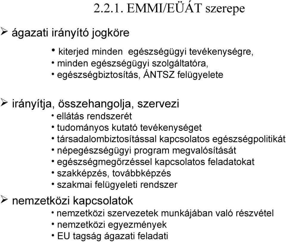 ÁNTSZ felügyelete irányítja, összehangolja, szervezi ellátás rendszerét tudományos kutató tevékenységet társadalombiztosítással kapcsolatos