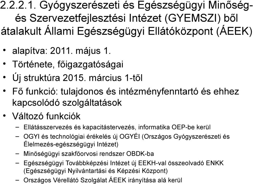 március 1-től Fő funkció: tulajdonos és intézményfenntartó és ehhez kapcsolódó szolgáltatások Változó funkciók Ellátásszervezés és kapacitástervezés, informatika OEP-be kerül