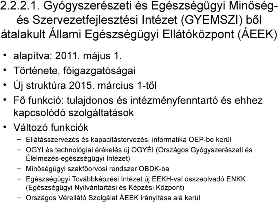 március 1-től Fő funkció: tulajdonos és intézményfenntartó és ehhez kapcsolódó szolgáltatások Változó funkciók Ellátásszervezés és kapacitástervezés, informatika OEP-be kerül