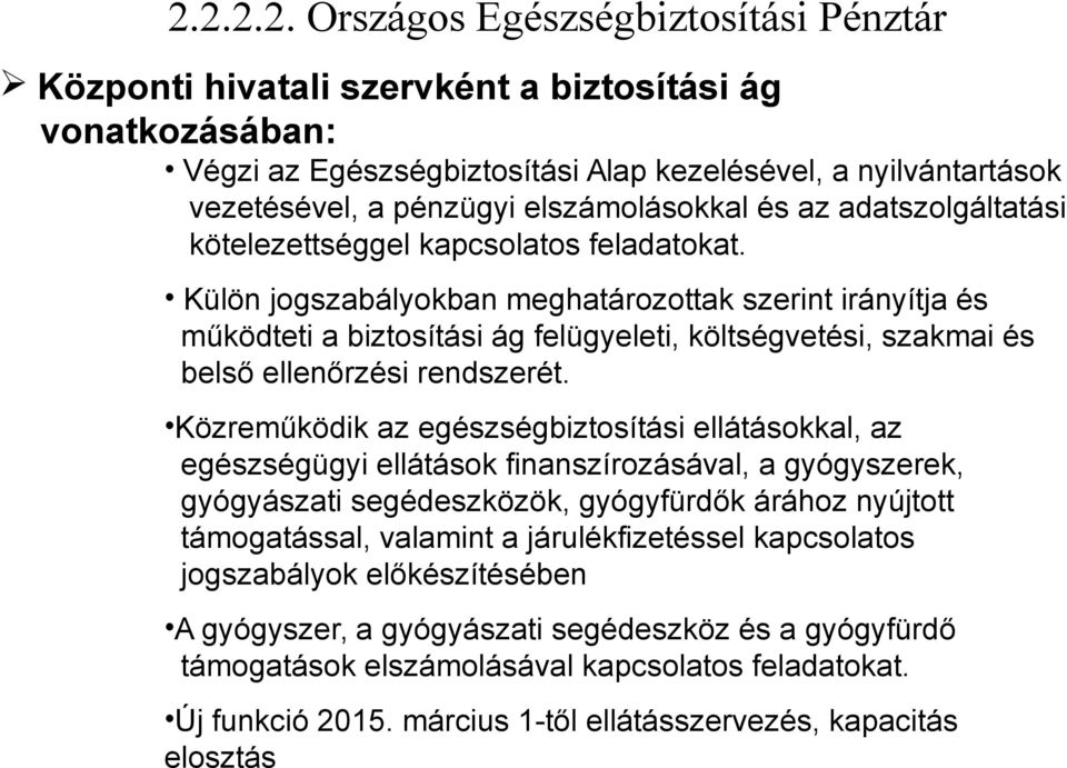 Külön jogszabályokban meghatározottak szerint irányítja és működteti a biztosítási ág felügyeleti, költségvetési, szakmai és belső ellenőrzési rendszerét.