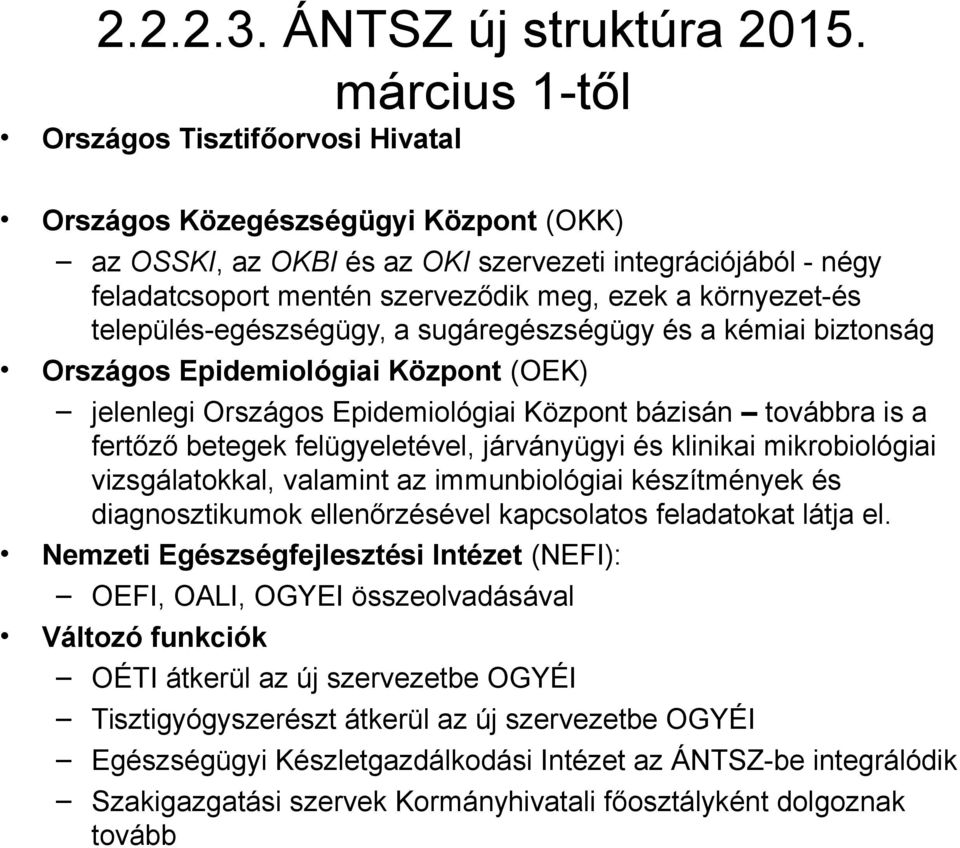 környezet-és település-egészségügy, a sugáregészségügy és a kémiai biztonság Országos Epidemiológiai Központ (OEK) jelenlegi Országos Epidemiológiai Központ bázisán továbbra is a fertőző betegek