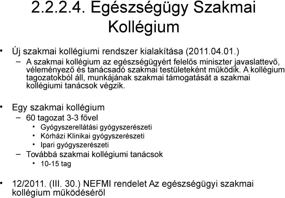 A kollégium tagozatokból áll, munkájának szakmai támogatását a szakmai kollégiumi tanácsok végzik.