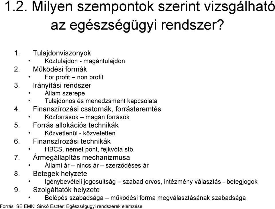 Forrás allokációs technikák Közvetlenül - közvetetten 6. Finanszírozási technikák HBCS, német pont, fejkvóta stb. 7. Ármegállapítás mechanizmusa Állami ár nincs ár szerződéses ár 8.