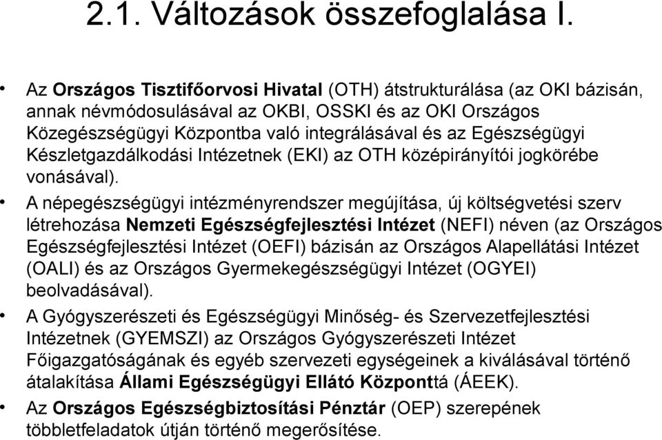 Készletgazdálkodási Intézetnek (EKI) az OTH középirányítói jogkörébe vonásával).