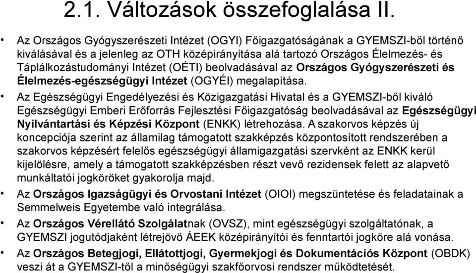 (OÉTI) beolvadásával az Országos Gyógyszerészeti és Élelmezés-egészségügyi Intézet (OGYÉI) megalapítása.