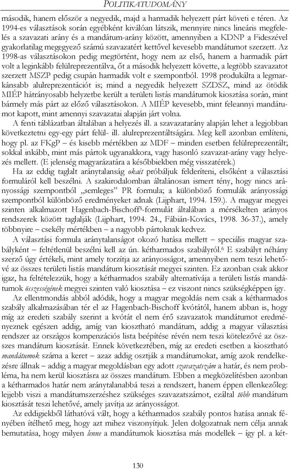 szavazatért kettővel kevesebb mandátumot szerzett.