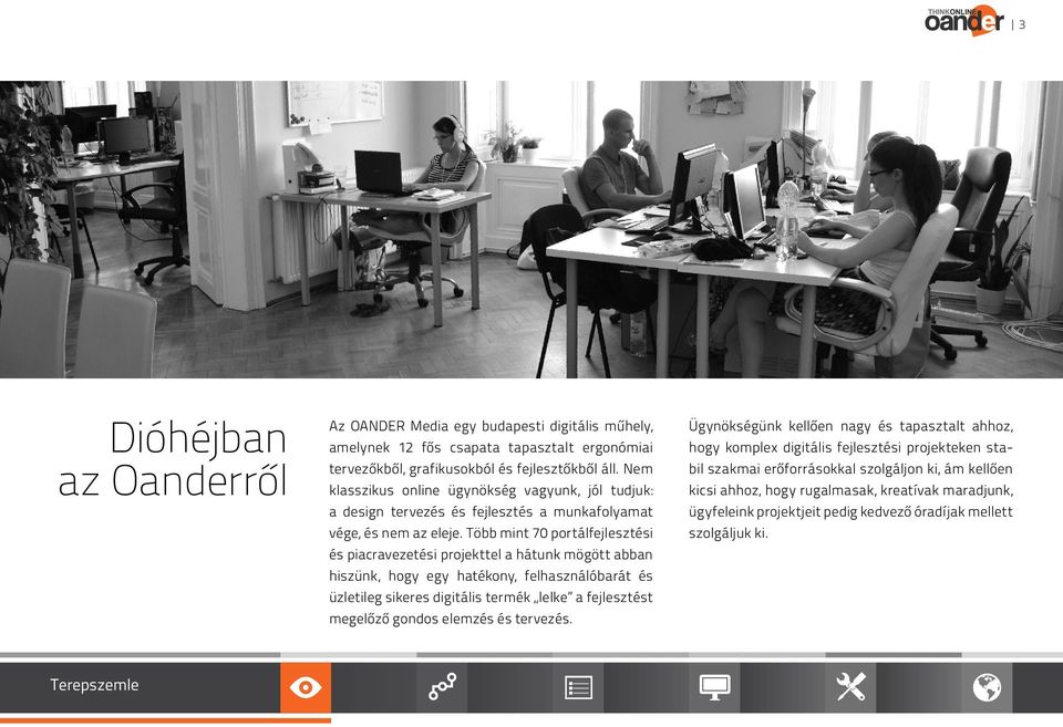 Több mint 70 portálfejlesztési és piacravezetési projekttel a hátunk mögött abban hiszünk, hogy egy hatékony, felhasználóbarát és üzletileg sikeres digitális termék lelke a fejlesztést megelőző