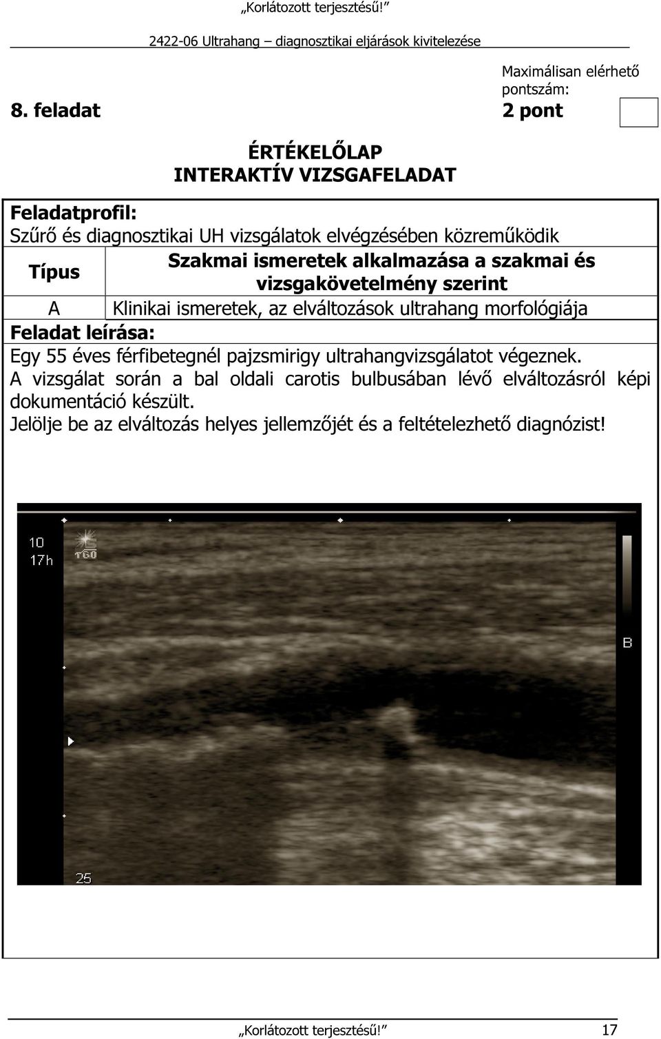 ismeretek alkalmazása a szakmai és Típus vizsgakövetelmény szerint A Klinikai ismeretek, az elváltozások ultrahang morfológiája Feladat leírása: