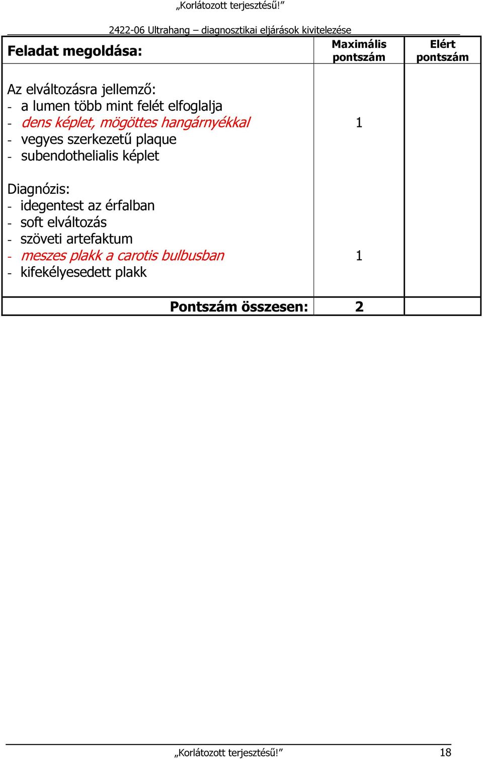 subendothelialis képlet Diagnózis: - idegentest az érfalban - soft elváltozás - szöveti