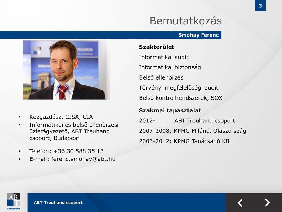 belső ellenőrzési üzletágvezető, ABT Treuhand csoport, Budapest Szakmai tapasztalat 2012-2007-2008:
