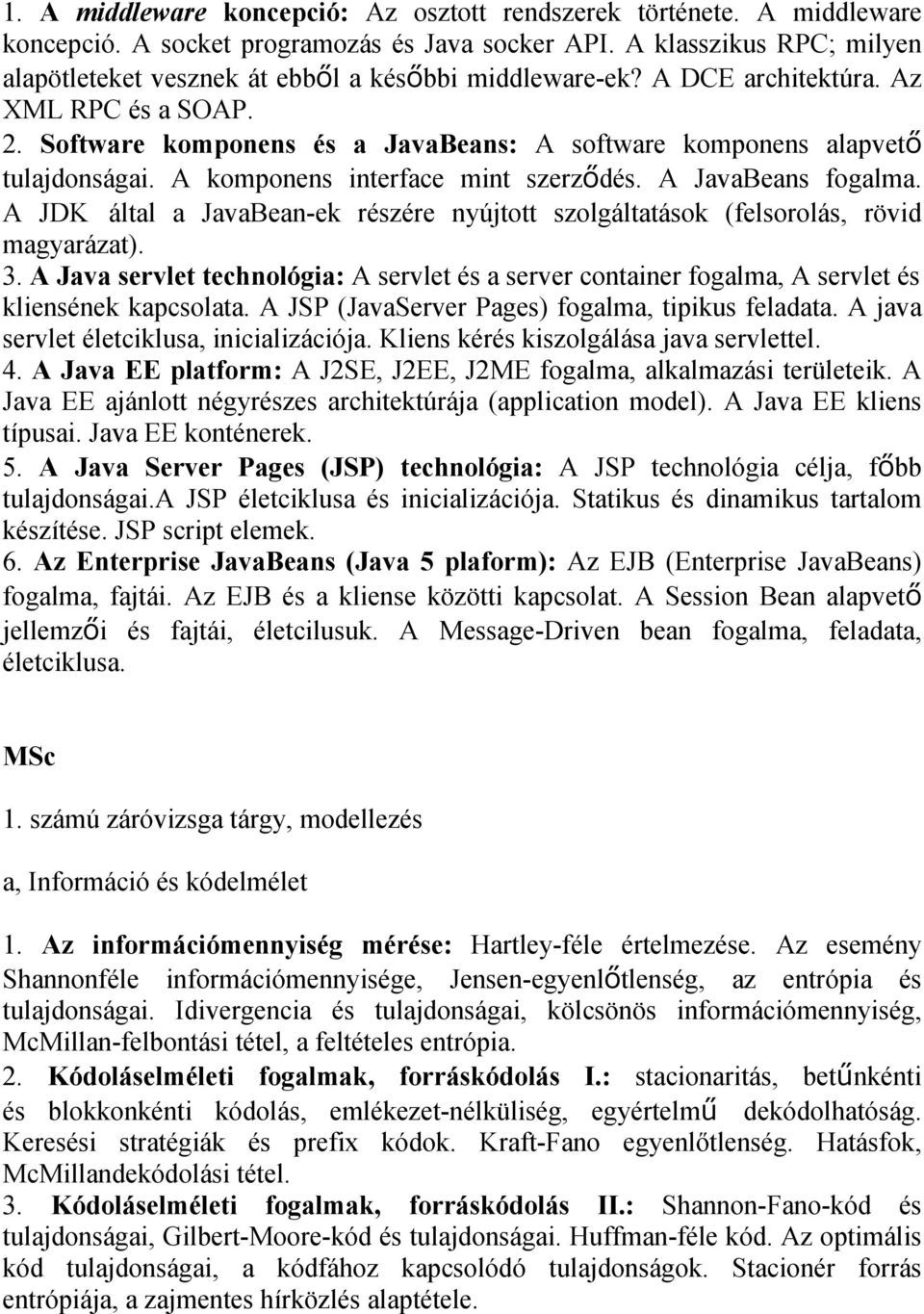 Software komponens és a JavaBeans: A software komponens alapvető tulajdonságai. A komponens interface mint szerződés. A JavaBeans fogalma.