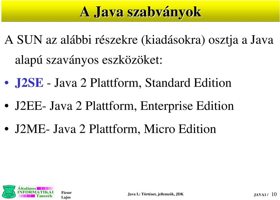 Edition J2EE- Java 2 Plattform, Enterprise Edition J2ME- Java 2