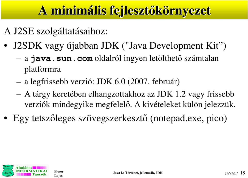 február) A tárgy keretében elhangzottakhoz az JDK 1.2 vagy frissebb verziók mindegyike megfelelı.