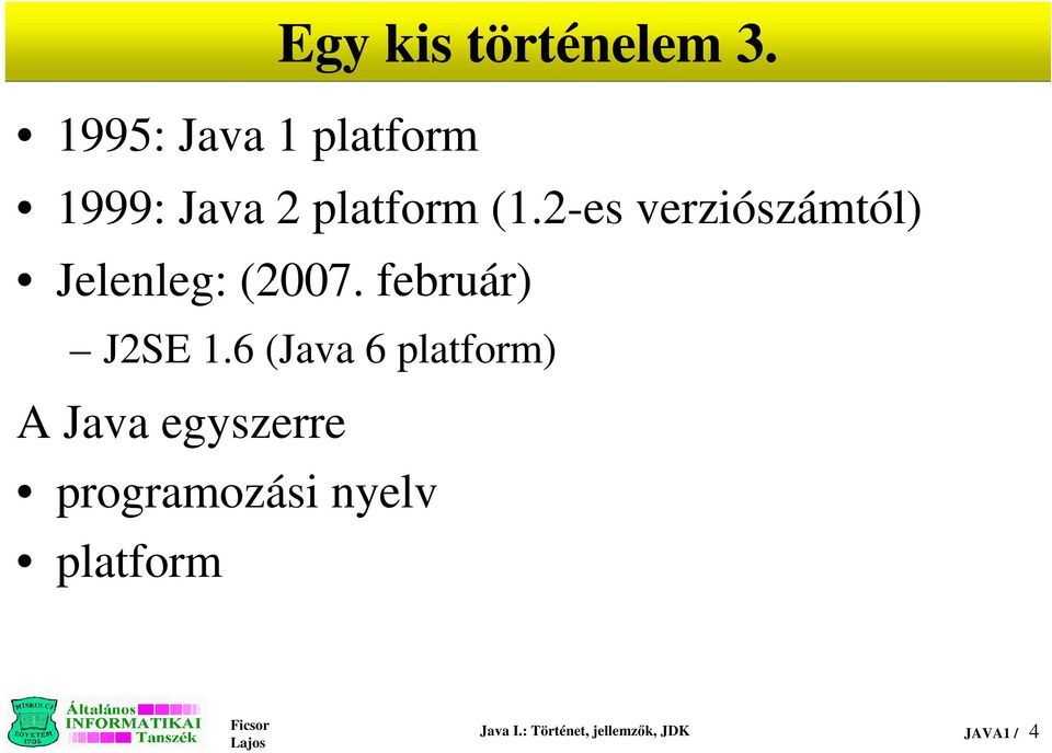 2-es verziószámtól) Jelenleg: (2007. február) J2SE 1.