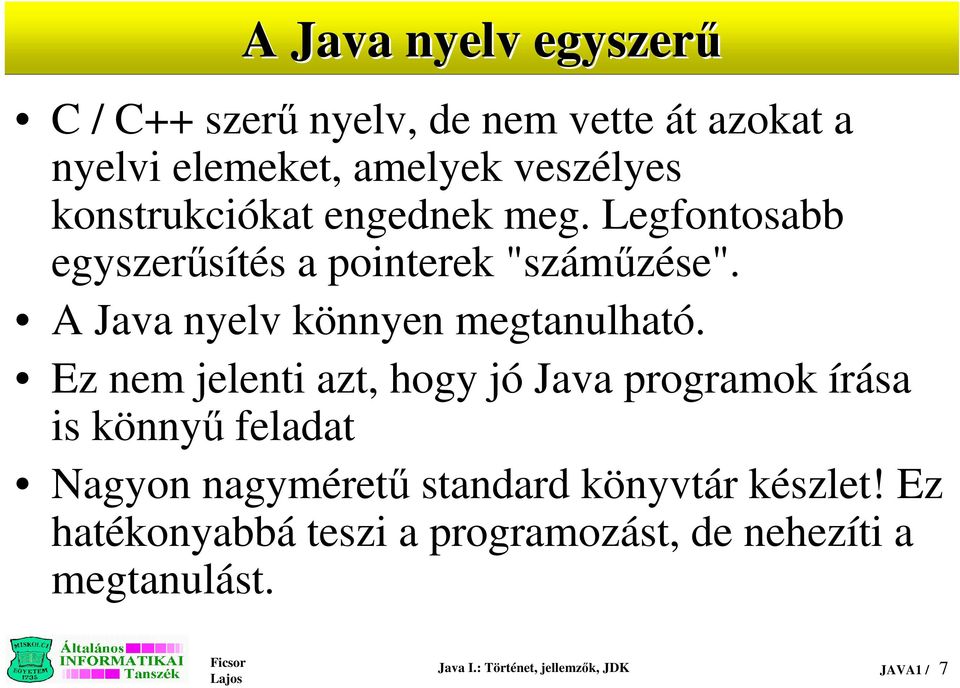 A Java nyelv könnyen megtanulható.