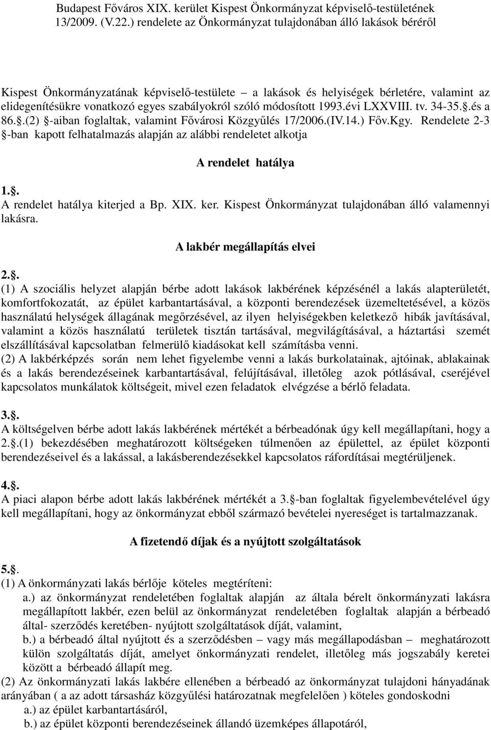 szóló módosított 1993.évi LXXVIII. tv. 34-35..és a 86..(2) -aiban foglaltak, valamint Fıvárosi Közgyőlés 17/2006.(IV.14.) Fıv.Kgy.
