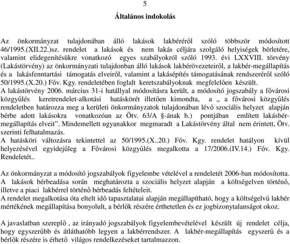 törvény (Lakástörvény) az önkormányzati tulajdonban álló lakások lakbérövezeteirıl, a lakbér-megállapítás és a lakásfenntartási támogatás elveirıl, valamint a lakásépítés támogatásának rendszerérıl