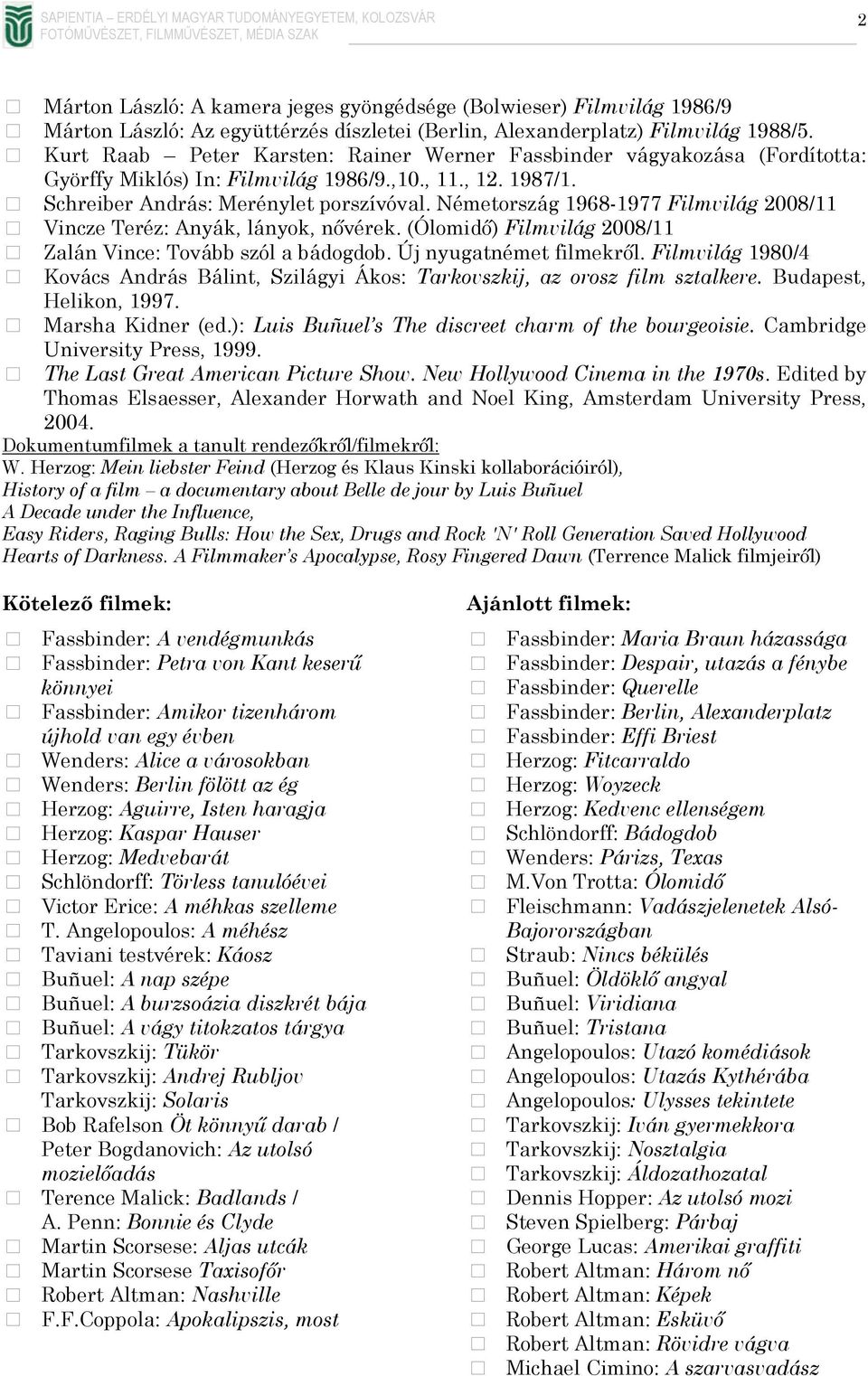 Németország 1968-1977 Filmvilág 2008/11 Vincze Teréz: Anyák, lányok, nővérek. (Ólomidő) Filmvilág 2008/11 Zalán Vince: Tovább szól a bádogdob. Új nyugatnémet filmekről.