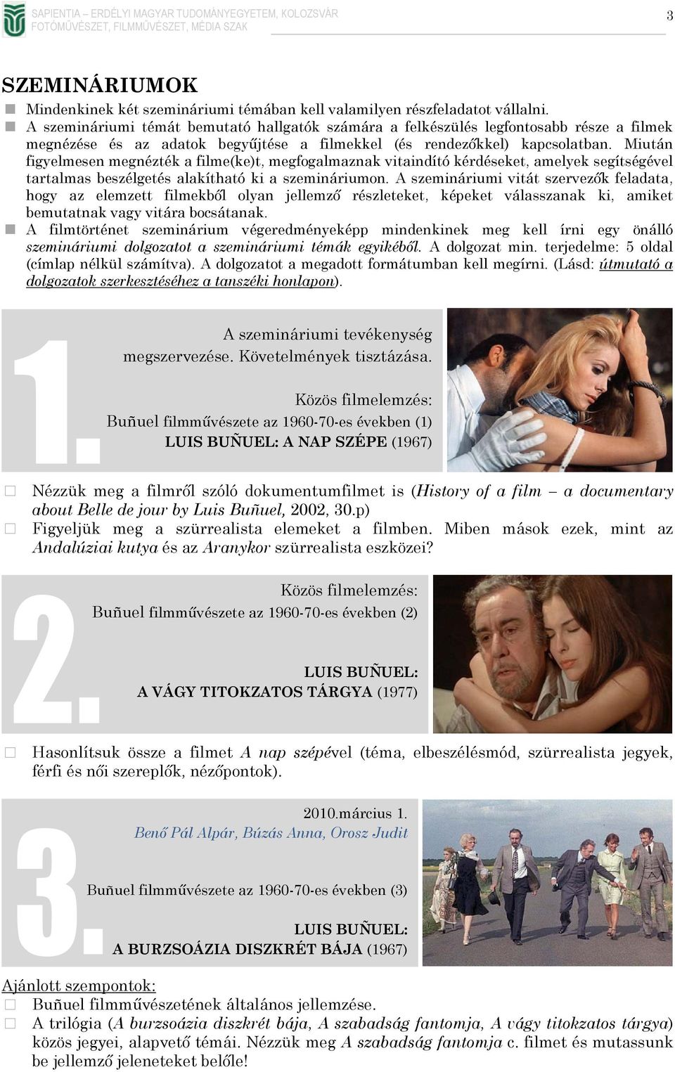 Miután figyelmesen megnézték a filme(ke)t, megfogalmaznak vitaindító kérdéseket, amelyek segítségével tartalmas beszélgetés alakítható ki a szemináriumon.