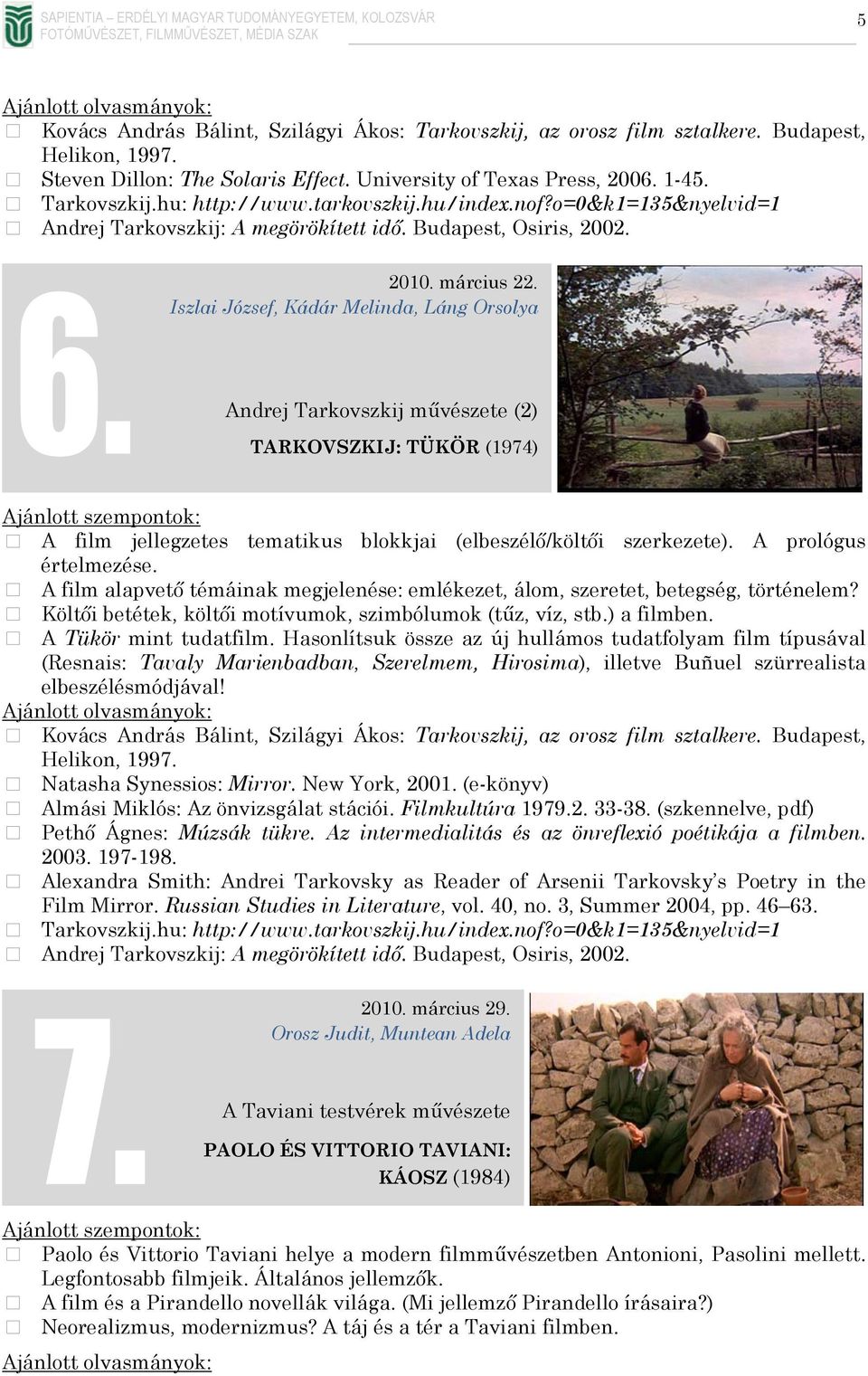 Iszlai József, Kádár Melinda, Láng Orsolya Andrej Tarkovszkij művészete (2) TARKOVSZKIJ: TÜKÖR (1974) A film jellegzetes tematikus blokkjai (elbeszélő/költői szerkezete). A prológus értelmezése.