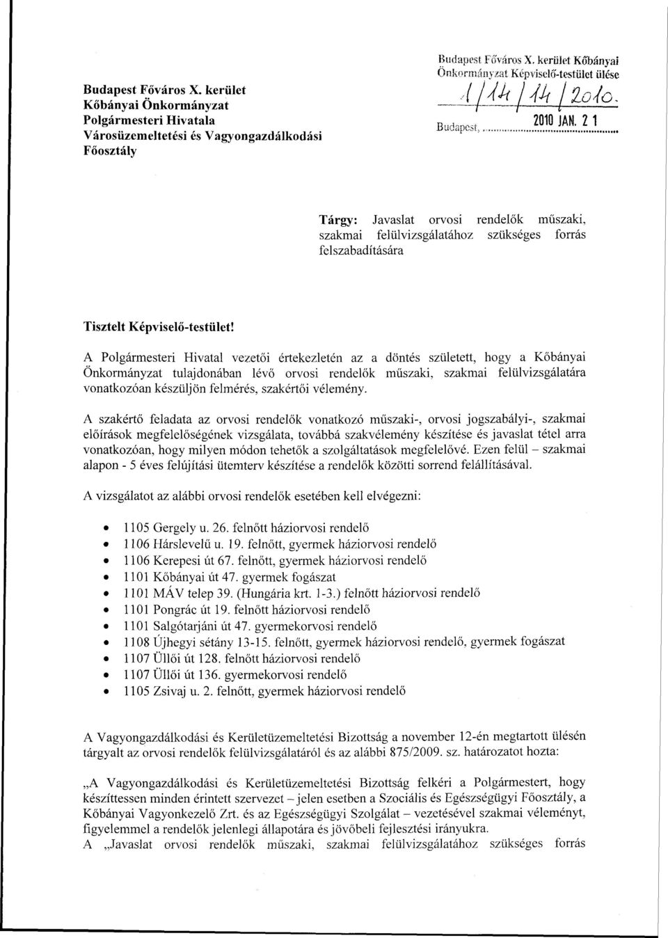 2010 ian. 2 1 Tárgy: Javaslat orvosi rendelők műszaki, szakmai felülvizsgálatához szükséges forrás felszabadítására Tisztelt Képviselő-testület!