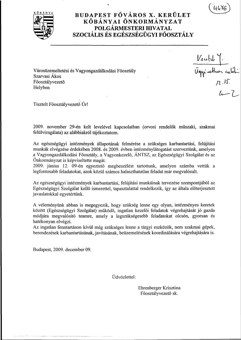 november 29-én kelt levelével kapcsolatban (orvosi rendelők műszaki, szakmai felülvizsgálata) az alábbiakról tájékoztatom.