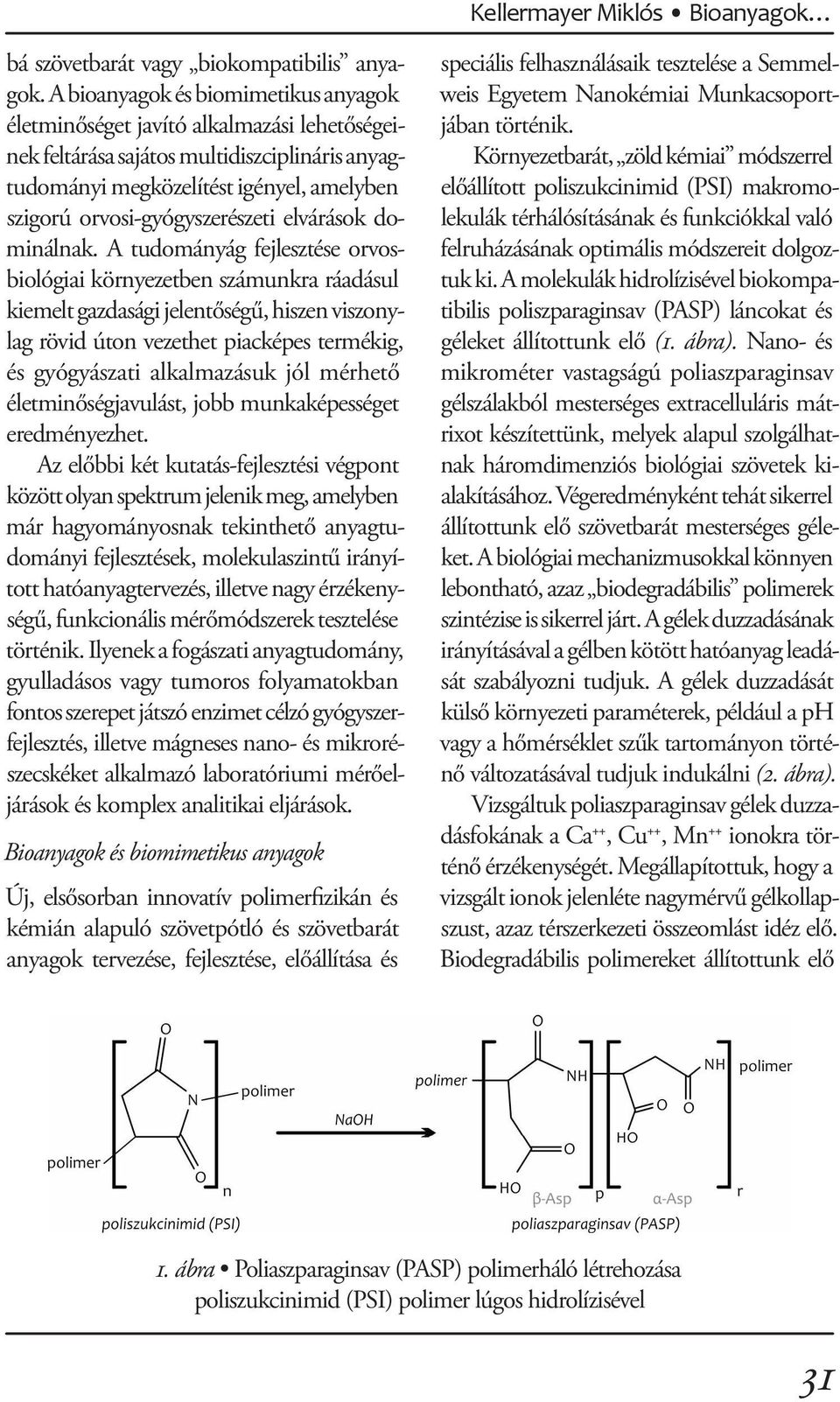 orvosi-gyógyszerészeti elvárások dominálnak.