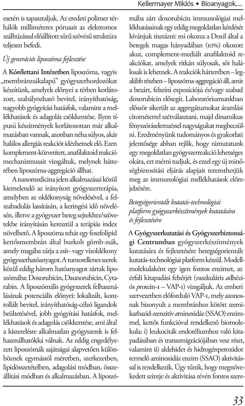 irányíthatóság, na gyobb gyógyítási hatásfok, valamint a mellékhatások és adagolás csökkentése.