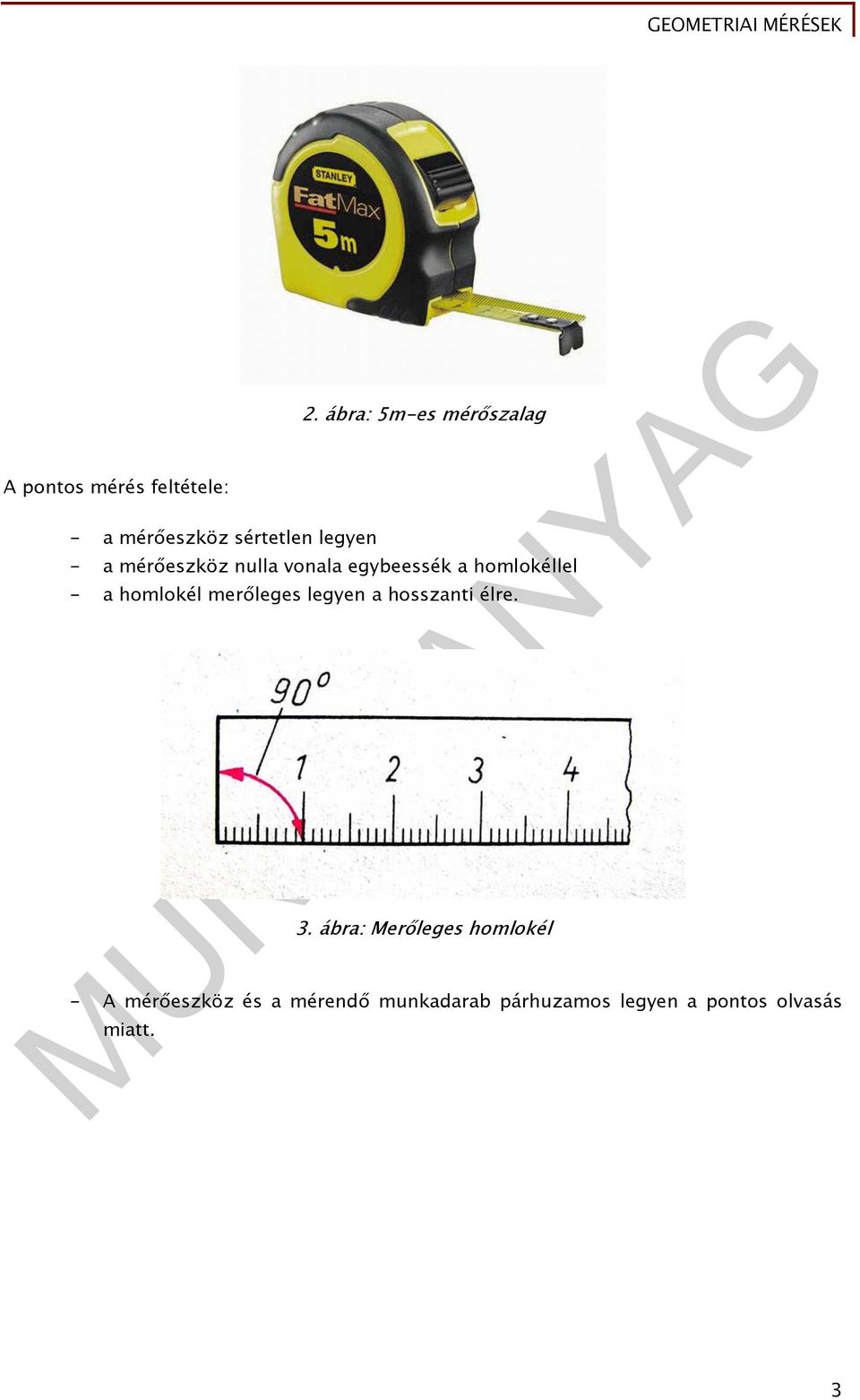 homlokéllel - a homlokél merőleges legyen a hosszanti élre. 3.