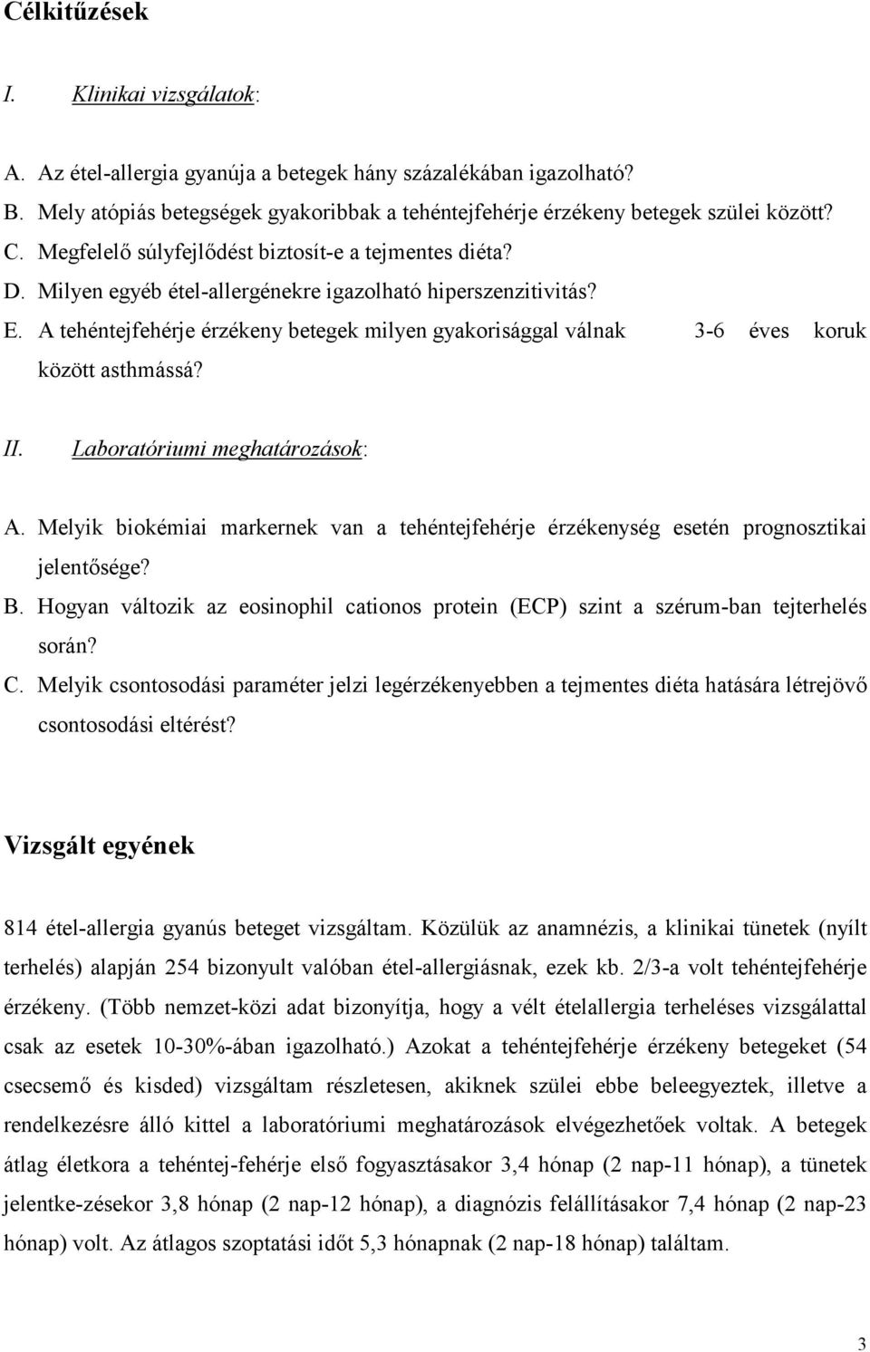 A tehéntejfehérje érzékeny betegek milyen gyakorisággal válnak 3-6 éves koruk között asthmássá? II. Laboratóriumi meghatározások: A.