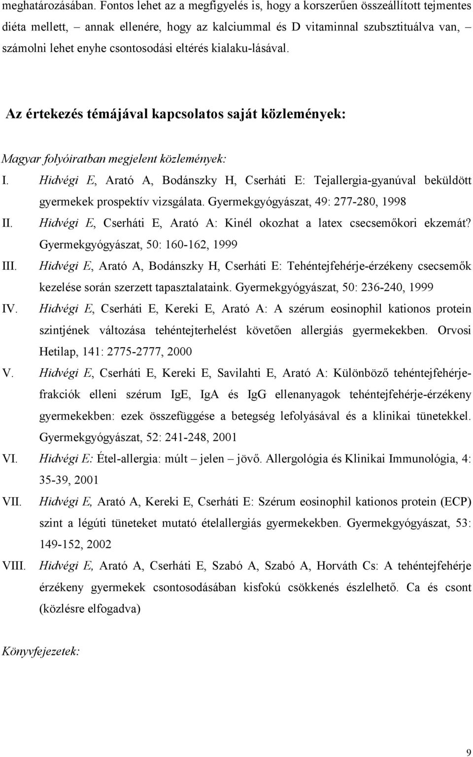 eltérés kialaku-lásával. Az értekezés témájával kapcsolatos saját közlemények: Magyar folyóiratban megjelent közlemények: I.