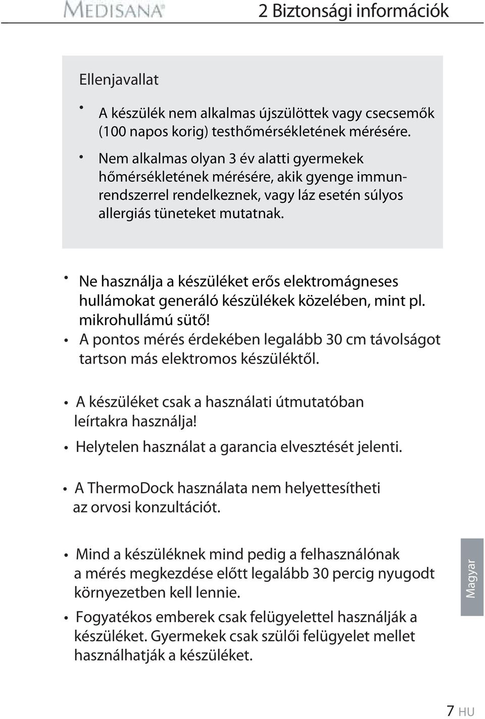 Ne használja a készüléket erős elektromágneses hullámokat generáló készülékek közelében, mint pl. mikrohullámú sütő!