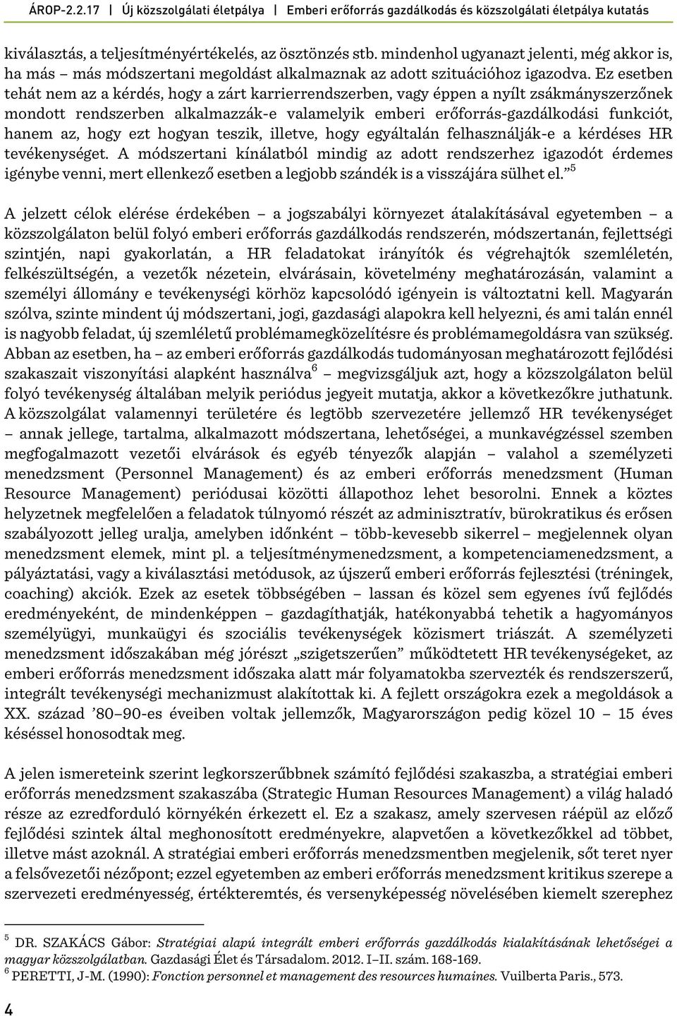 hogy ezt hogyan teszik, illetve, hogy egyáltalán felhasználják-e a kérdéses HR tevékenységet.