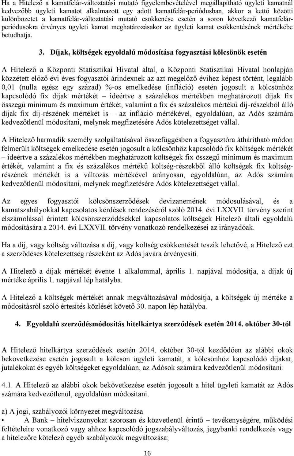 3. Díjak, költségek egyoldalú módosítása fogyasztási kölcsönök esetén A Hitelező a Központi Statisztikai Hivatal által, a Központi Statisztikai Hivatal honlapján közzétett előző évi éves fogyasztói