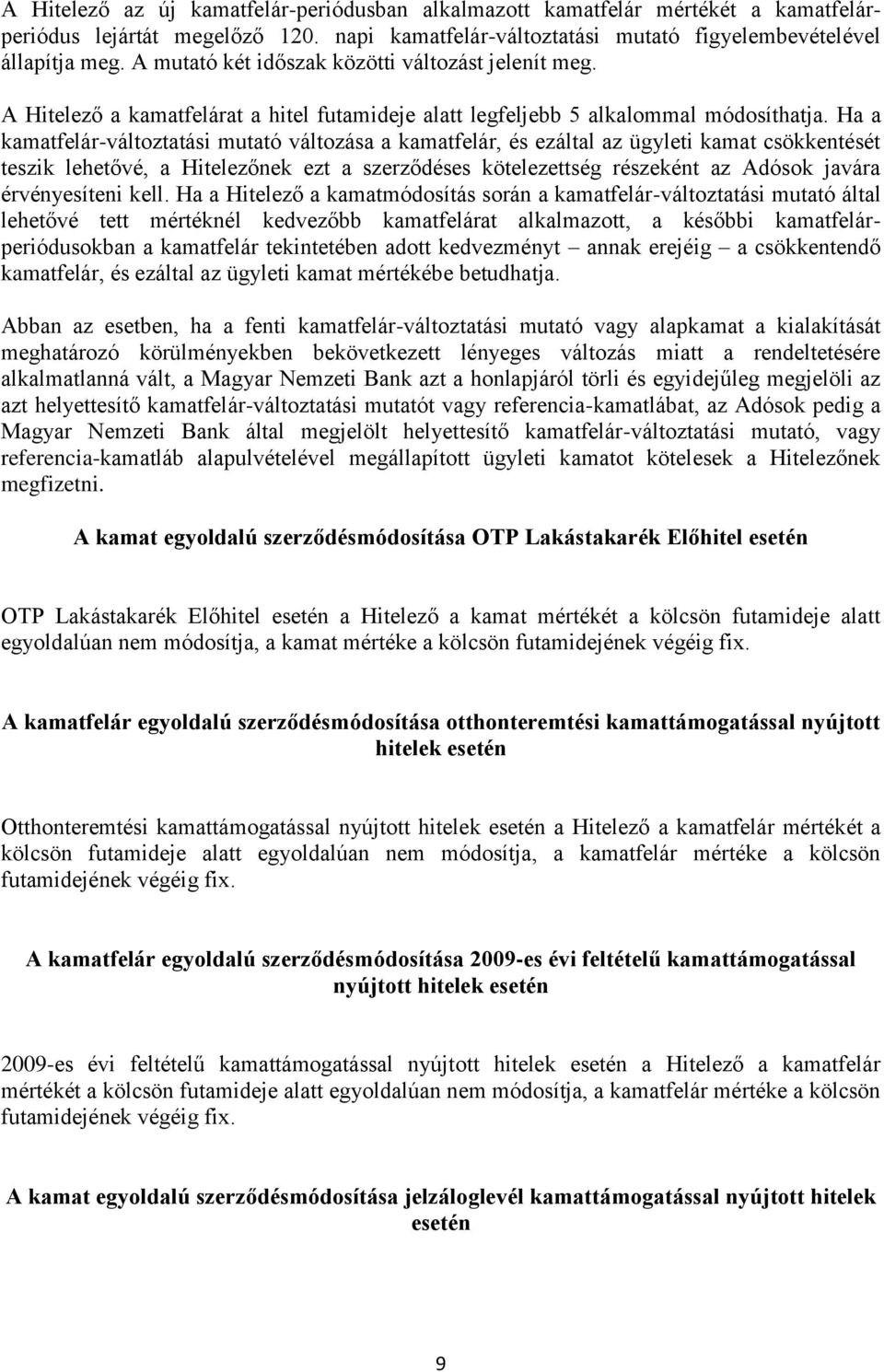 Ha a kamatfelár-változtatási mutató változása a kamatfelár, és ezáltal az ügyleti kamat csökkentését teszik lehetővé, a Hitelezőnek ezt a szerződéses kötelezettség részeként az Adósok javára