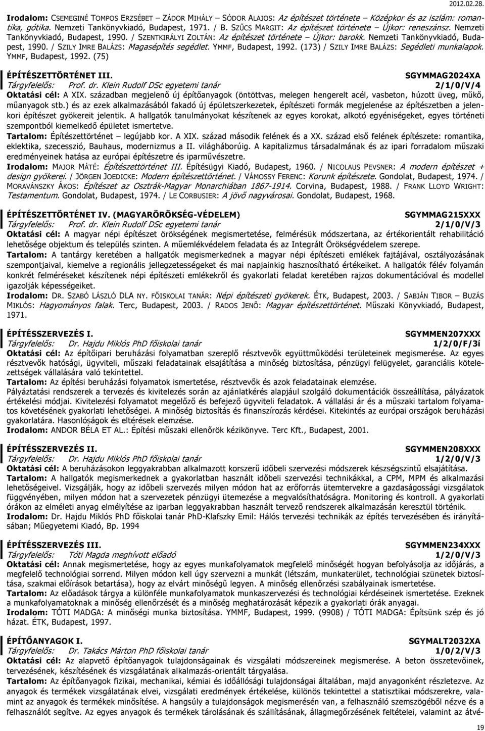 YMMF, Budapest, 1992. (173) / SZILY IMRE BALÁZS: Segédleti munkalapok. YMMF, Budapest, 1992. (75) ÉPÍTÉSZETTÖRTÉNET III. SGYMMAG2024XA Tárgyfelelős: Prof. dr.