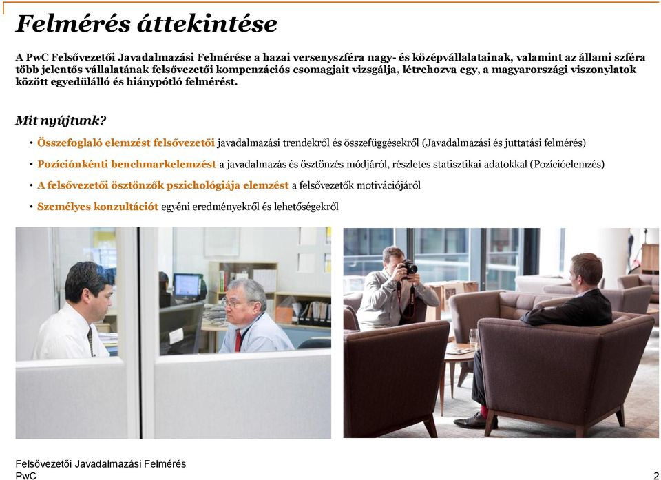 Összefoglaló elemzést felsővezetői javadalmazási trendekről és összefüggésekről (Javadalmazási és juttatási felmérés) Pozíciónkénti benchmarkelemzést a javadalmazás