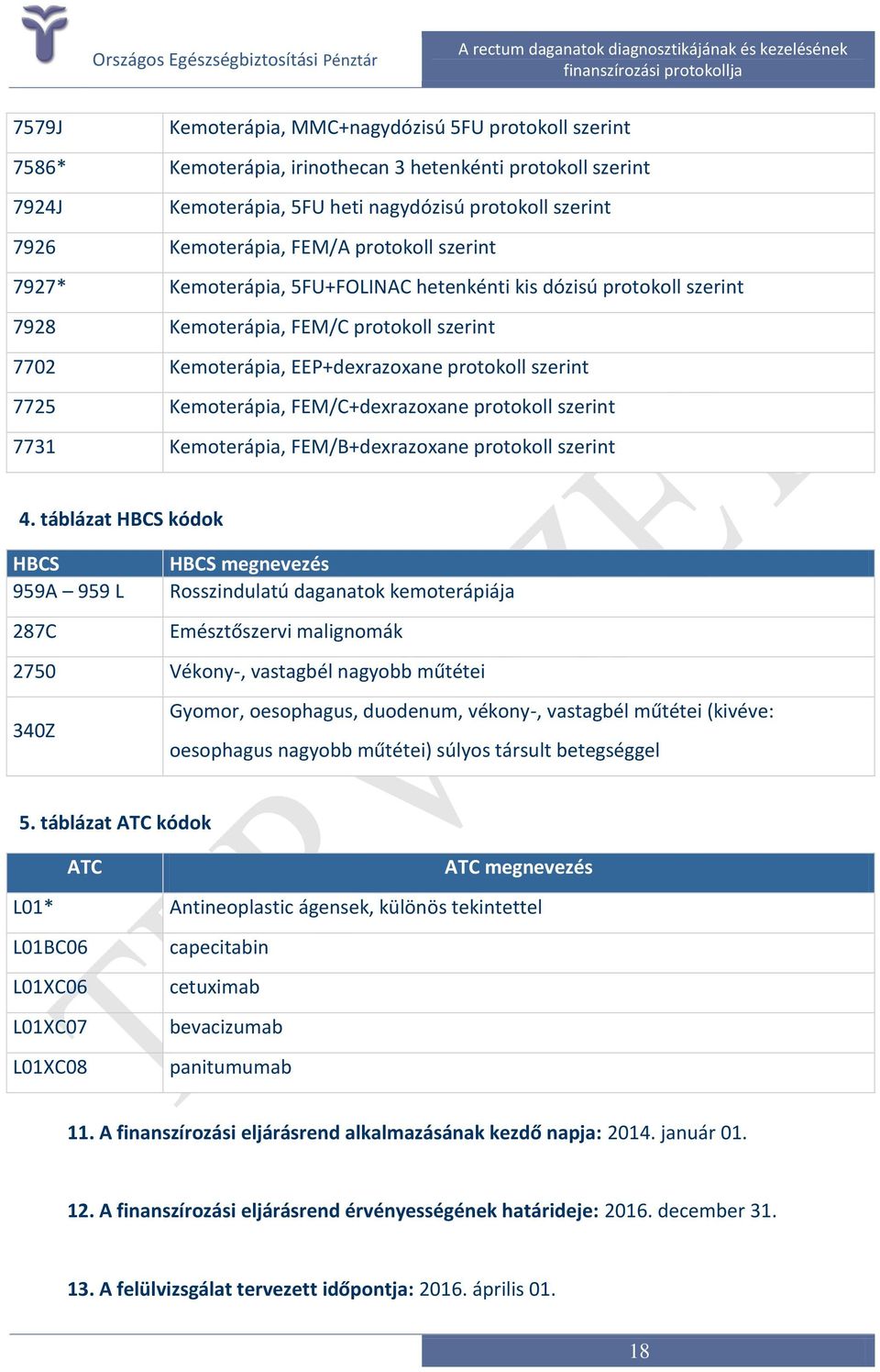 Kemoterápia, FEM/C+dexrazoxane protokoll szerint 7731 Kemoterápia, FEM/B+dexrazoxane protokoll szerint 4.