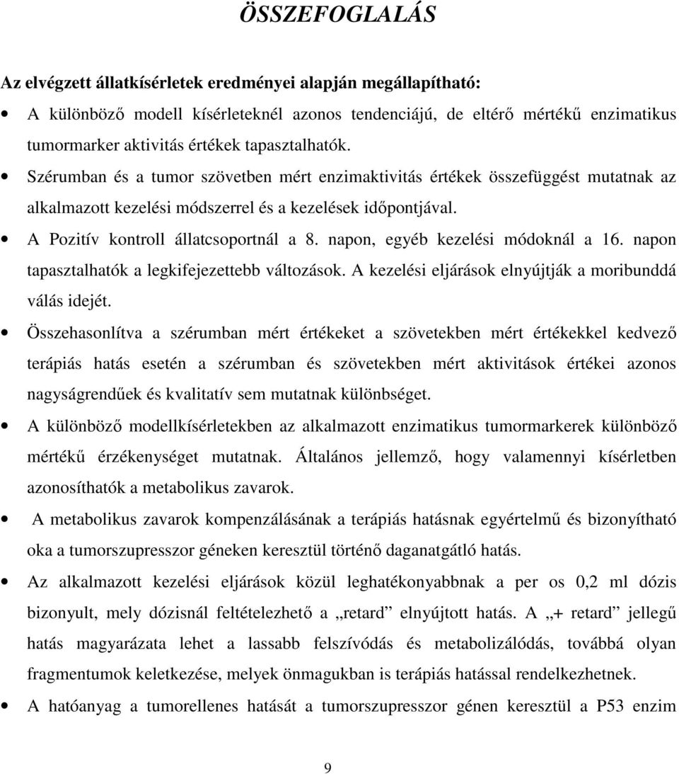 napon, egyéb kezelési módoknál a 16. napon tapasztalhatók a legkifejezettebb változások. A kezelési eljárások elnyújtják a moribunddá válás idejét.