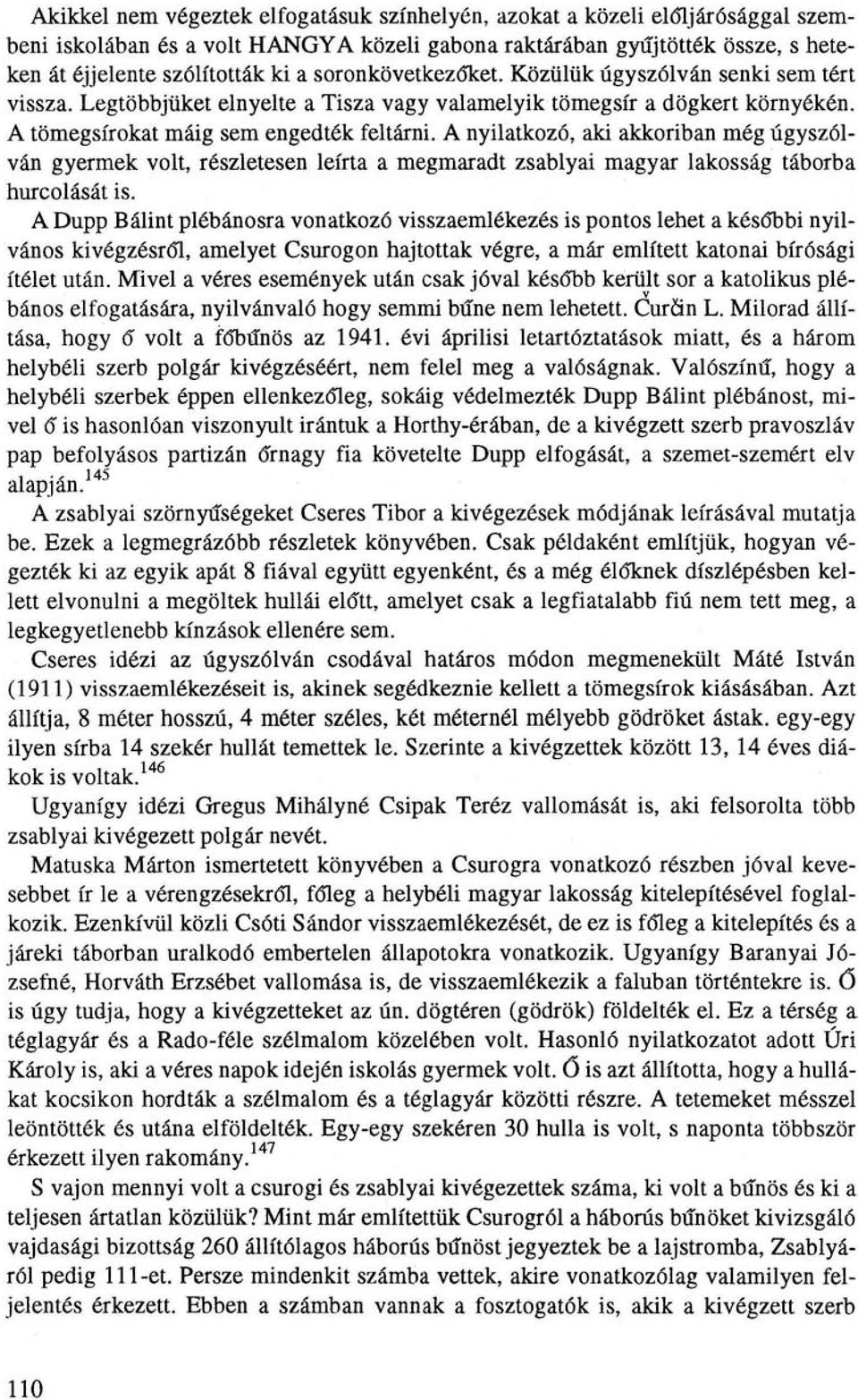 A nyilatkozó, aki akkoriban még úgyszólván gyermek volt, részletesen leírta a megmaradt zsablyai magyar lakosság táborba hurcolását is.