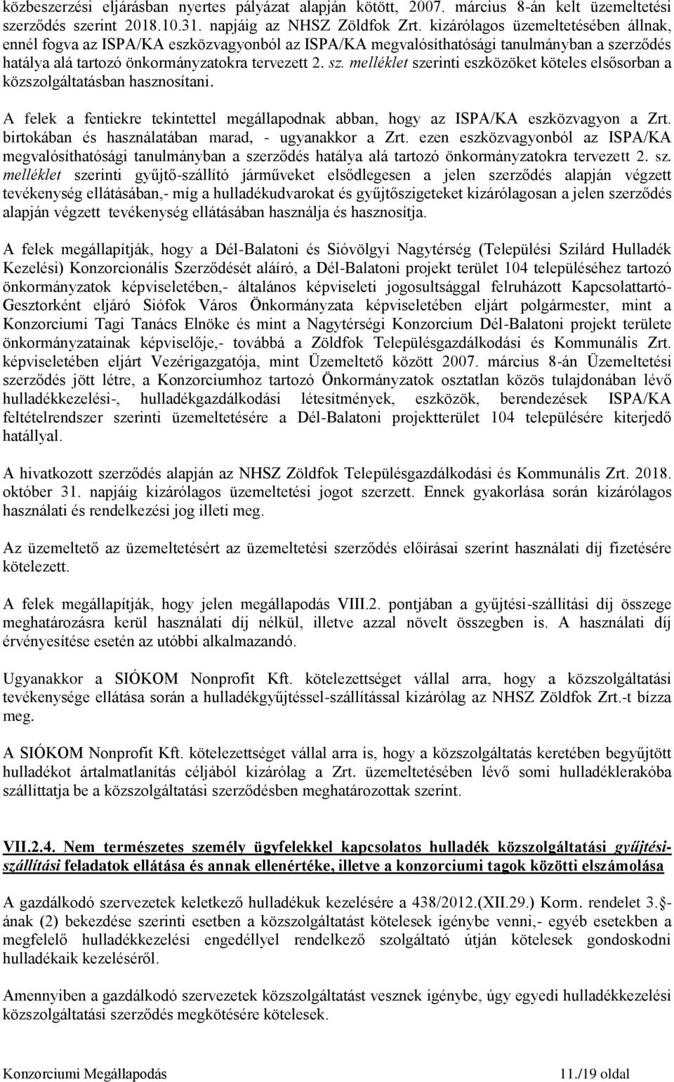 rződés hatálya alá tartozó önkormányzatokra tervezett 2. sz. melléklet szerinti eszközöket köteles elsősorban a közszolgáltatásban hasznosítani.