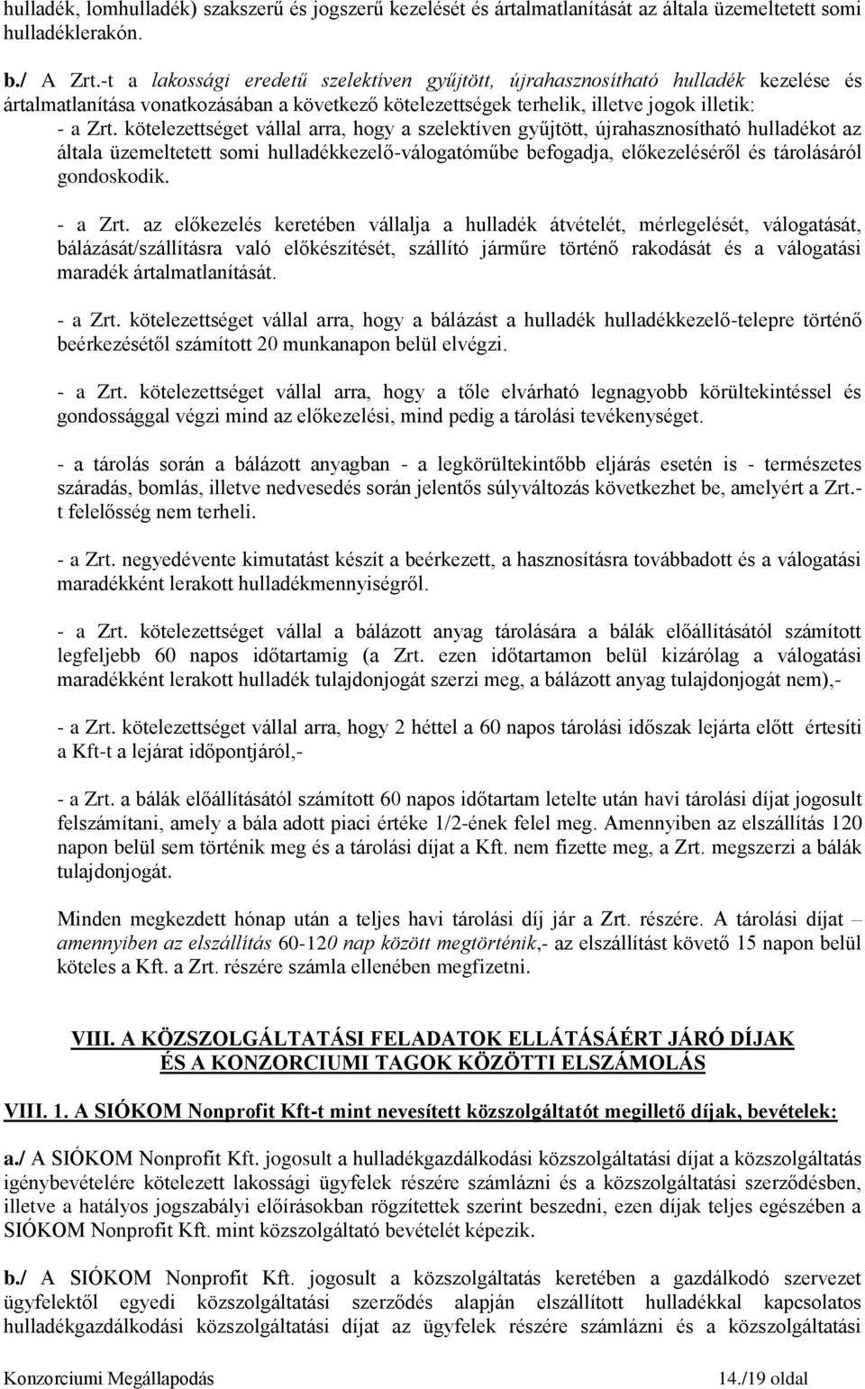 kötelezettséget vállal arra, hogy a szelektíven gyűjtött, újrahasznosítható hulladékot az általa üzemeltetett somi hulladékkezelő-válogatóműbe befogadja, előkezeléséről és tárolásáról gondoskodik.