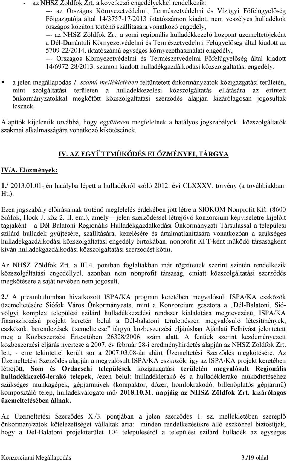országos közúton történő szállítására vonatkozó engedély, -- a somi regionális hulladékkezelő központ üzemeltetőjeként a Dél-Dunántúli Környezetvédelmi és Természetvédelmi Felügyelőség által kiadott