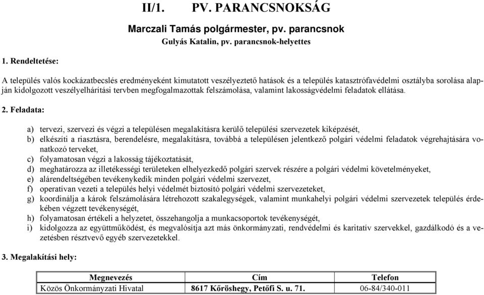 tervben megfogalmazottak felszámolása, valamint lakosságvédelmi feladatok ellátása.