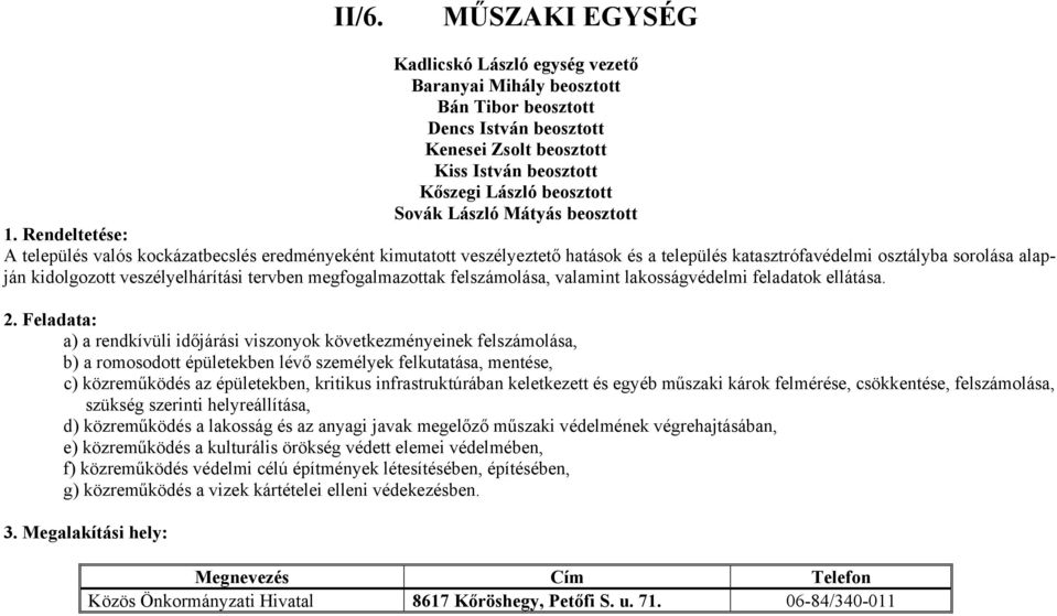 tervben megfogalmazottak felszámolása, valamint lakosságvédelmi feladatok ellátása.