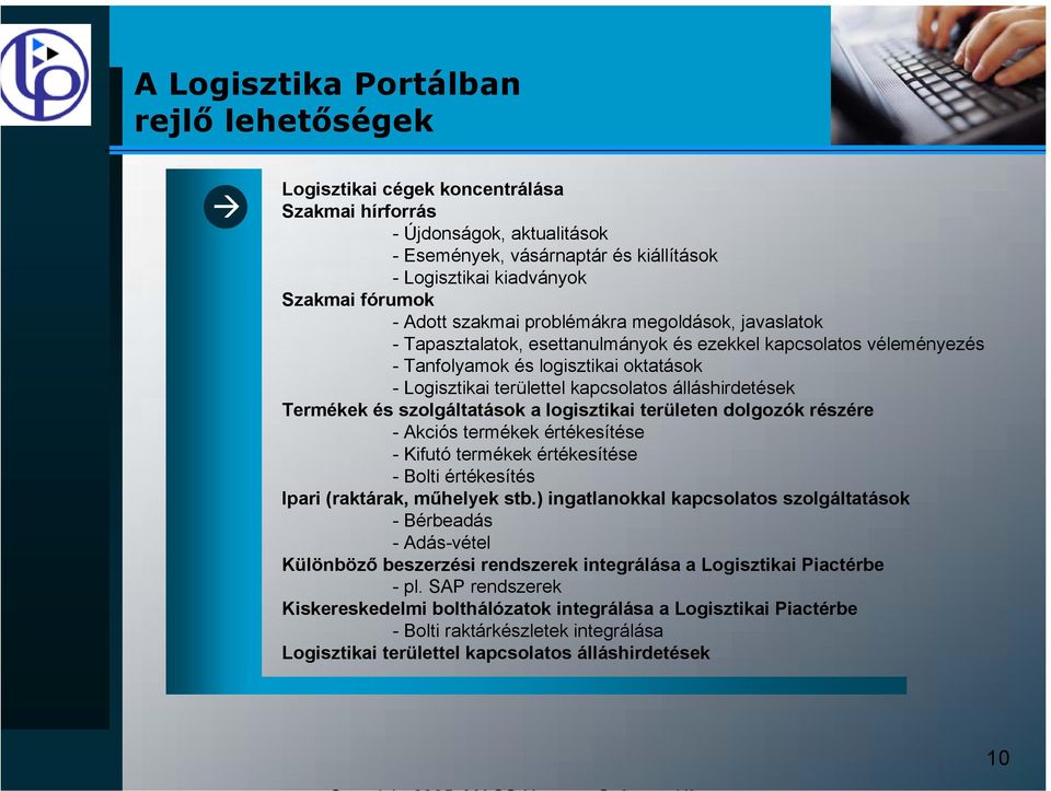 álláshirdetések Termékek és szolgáltatások a logisztikai területen dolgozók részére - Akciós termékek értékesítése - Kifutó termékek értékesítése - Bolti értékesítés Ipari (raktárak, műhelyek stb.